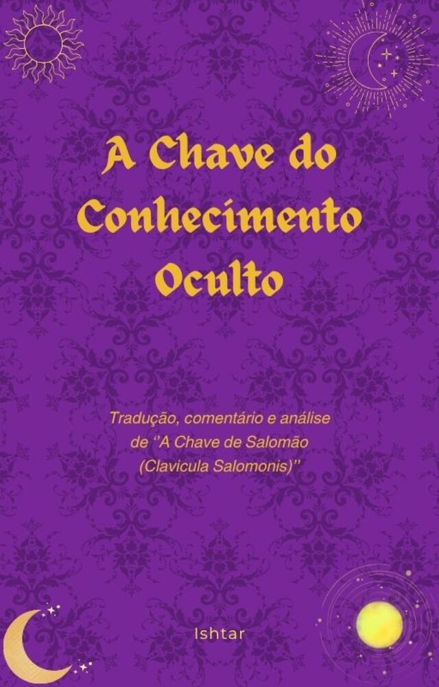 A Chave do Conhecimento Oculto: Tradução, comentário e análise de ‘’A Chave de Salomão (Clavicula Salomonis)’’