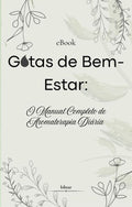 Gotas de Bem-Estar: O Manual Completo de Aromaterapia Diária