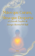 Mãos que Curam, Alma que Desperta: A Jornada Completa da Energia Universal do Reiki
